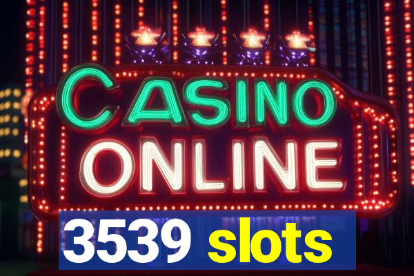 3539 slots